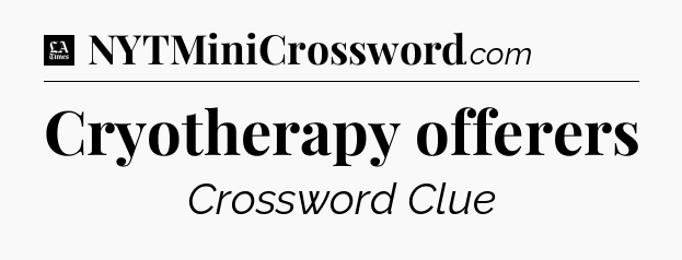 Cryotherapy offerers - LA Times Crossword
