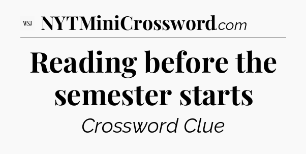 Reading before the semester starts - WSJ Crossword