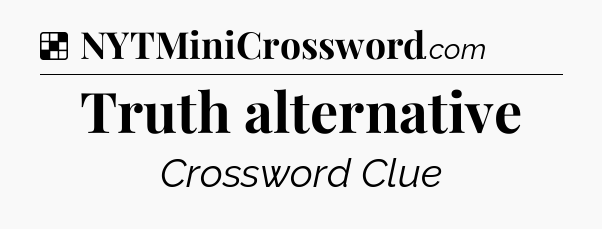 Solution: Truth alternative - NYT Crossword