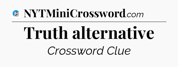 Truth alternative Crossword Clue