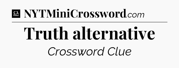 Truth alternative - LA Times Crossword