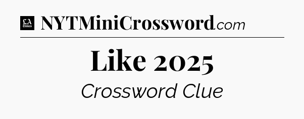 Like 2025 - LA Times Crossword