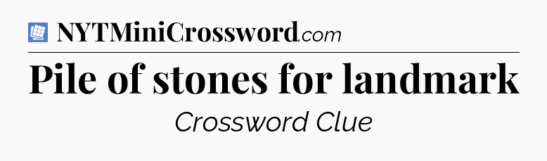 Pile of stones for landmark Puzzle Page Crossword Clue