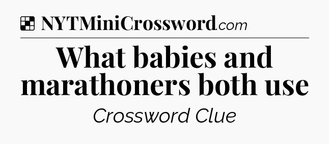 Solution: What babies and marathoners both use - NYT Crossword