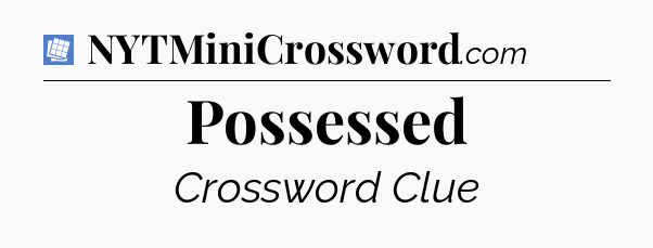 Possessed Puzzle Page Crossword Clue