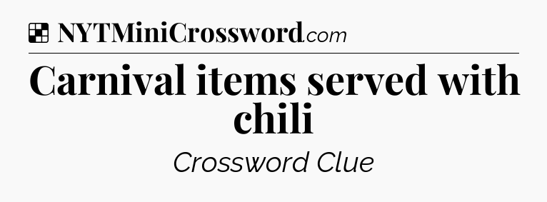 Solution: Carnival items served with chili - NYT Crossword