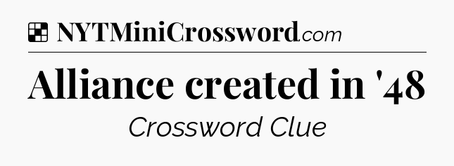 Solution: Alliance created in '48 - NYT Crossword
