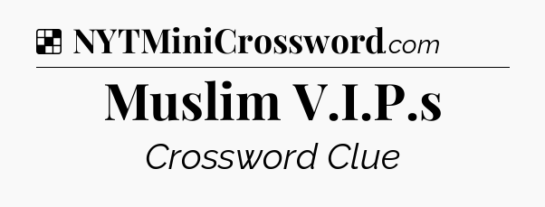 Solution: Muslim V.I.P.s - NYT Crossword