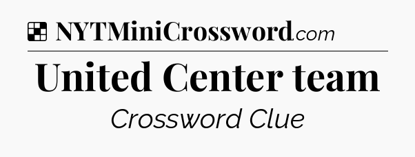 Solution: United Center team - NYT Crossword