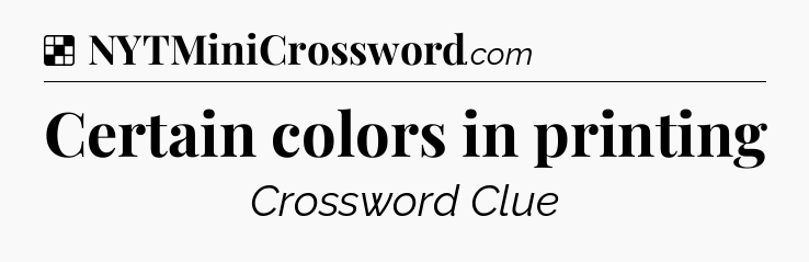 Solution: Certain colors in printing - NYT Crossword