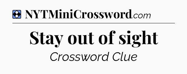 Solution: Stay out of sight - NYT Mini Crossword