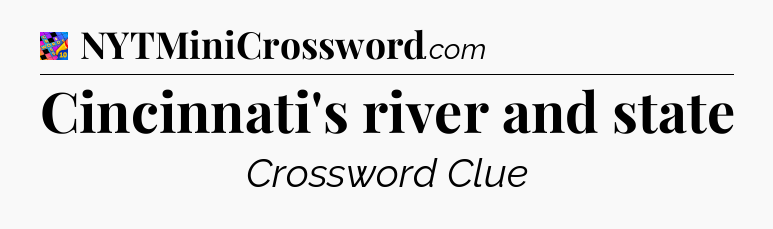 Cincinnati's river and state Crossword Clue