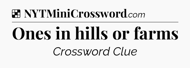 Solution: Ones in hills or farms - NYT Crossword