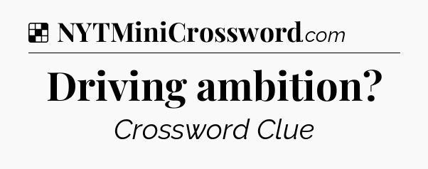 Solution: Driving ambition - NYT Crossword