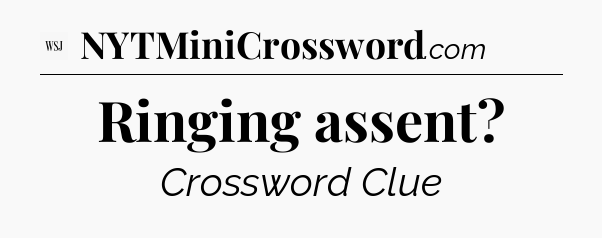 Ringing assent - WSJ Crossword