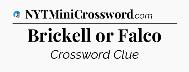 Brickell or Falco Crossword Clue