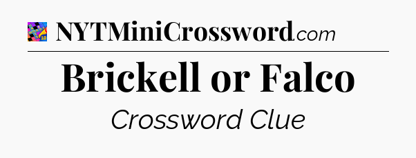 Brickell or Falco Crossword Clue