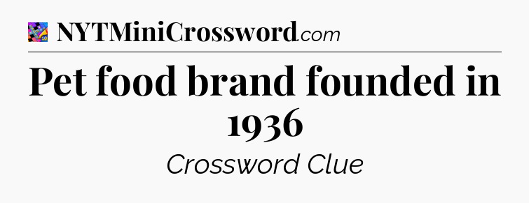 Pet food brand founded in 1936 Crossword Clue