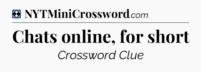 Solution: Chats online, for short - NYT Mini Crossword