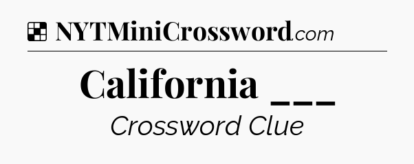 Solution: California ___ - NYT Crossword
