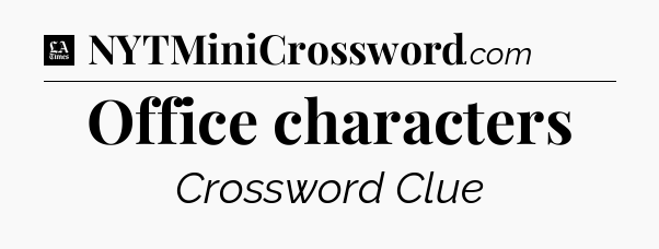 Office characters - LA Times Crossword