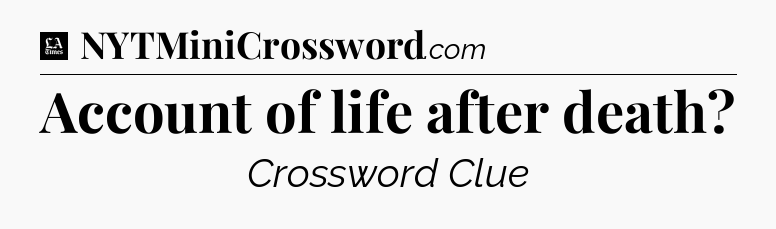 Account of life after death - LA Times Crossword