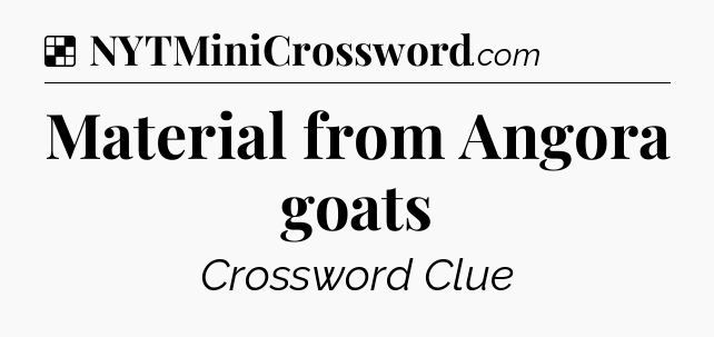 Solution: Material from Angora goats - NYT Crossword