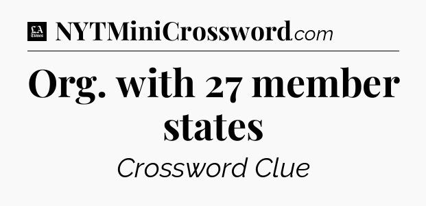 Org. with 27 member states - LA Times Crossword