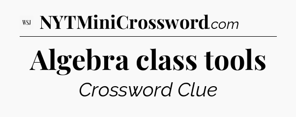 Algebra class tools - WSJ Crossword