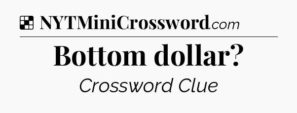 Solution: Bottom dollar - NYT Crossword