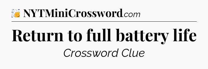 Return to full battery life - 7 Little Words