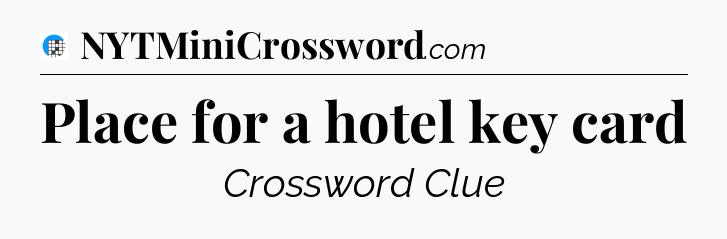 Place for a hotel key card Crossword Clue