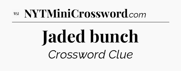 Jaded bunch - WSJ Crossword