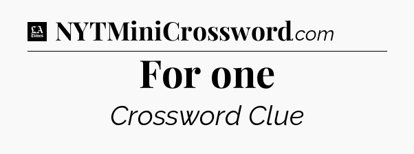 For one - LA Times Crossword