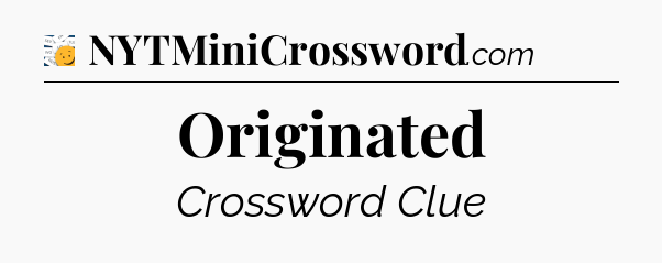 Originated - 7 Little Words