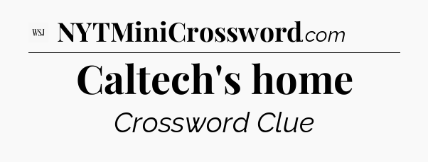 Caltech's home - WSJ Crossword