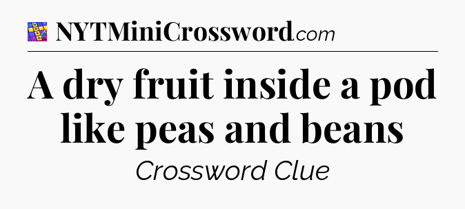 A dry fruit inside a pod like peas and beans Codycross