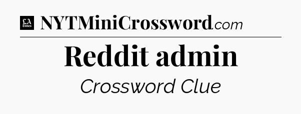 Reddit admin - LA Times Crossword