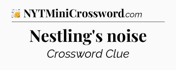 Nestling's noise - 7 Little Words