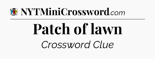 Patch of lawn Crossword Clue