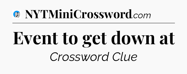 Event to get down at Crossword Clue