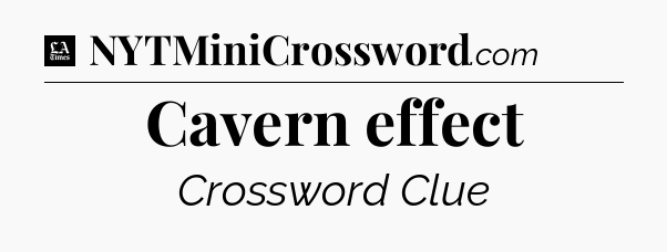 Cavern effect - LA Times Crossword