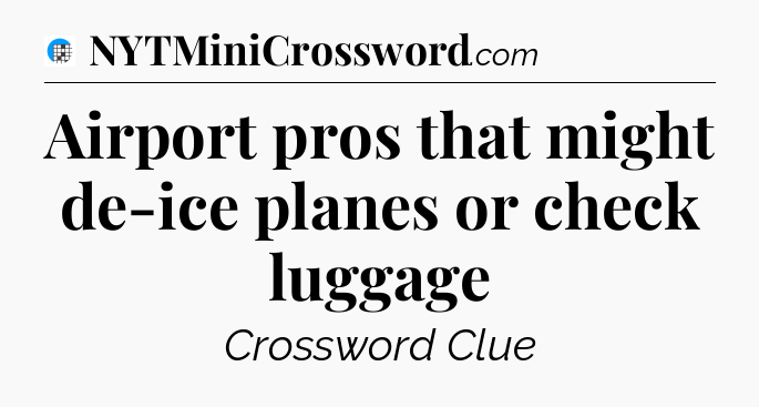 Airport pros that might de-ice planes or check luggage Crossword Clue