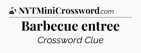 Barbecue entree - Daily Themed Classic Crossword