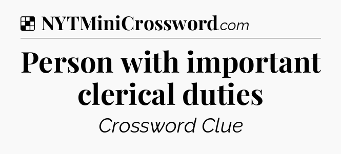 Solution: Person with important clerical duties - NYT Crossword