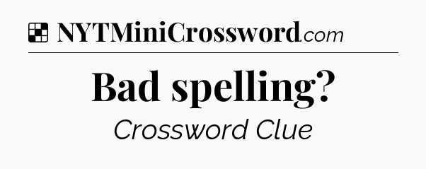 Solution: Bad spelling - NYT Crossword