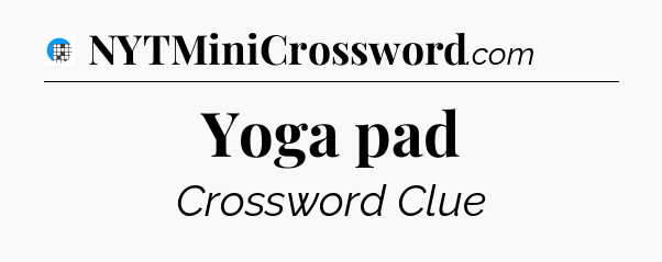 Yoga pad Crossword Clue