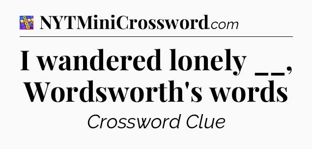 I wandered lonely __, Wordsworth's words Codycross