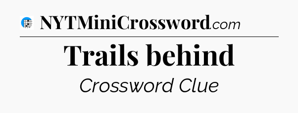 Trails behind Crossword Clue
