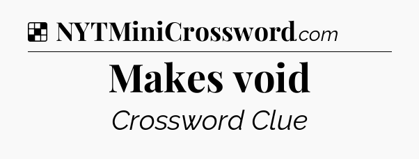 Solution: Makes void - NYT Crossword
